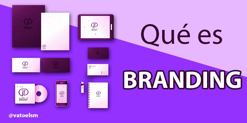 Vatoel Social Media - 驴Qu茅 es el branding y para qu茅 sirve? Vatoel Social Media - 驴Qu茅 es el branding y para qu茅 sirve?