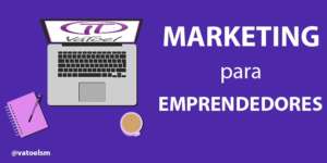 Marketing para emprendedores - 8 consideraciones a tener en cuenta marketing-para-emprendedores