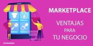Marketplace ¿Qué ventajas ofrece para tu negocio? marketplace ventajas para tu negocio