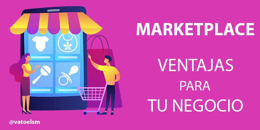 Vatoel Social Media - Marketplace ¿Qué ventajas ofrece para tu negocio? Vatoel Social Media - Marketplace ¿Qué ventajas ofrece para tu negocio?