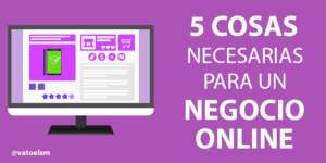 10 cosas necesarias para un nuevo negocio online 5 cosas necesarias para un negocio online